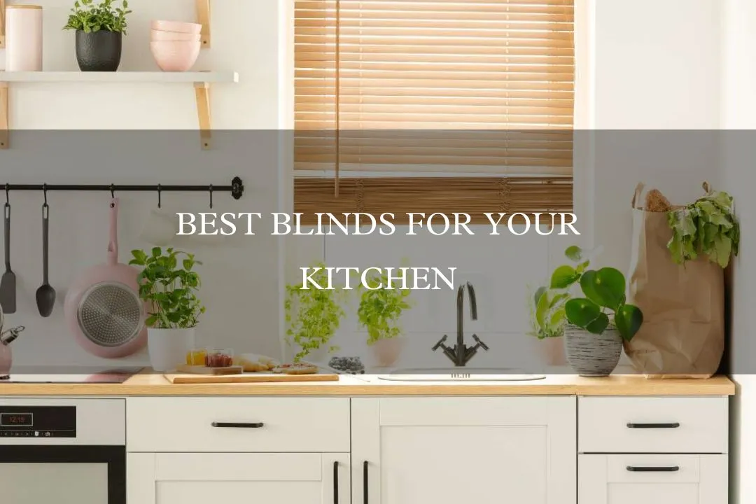 Best Blinds for Your Kitchen