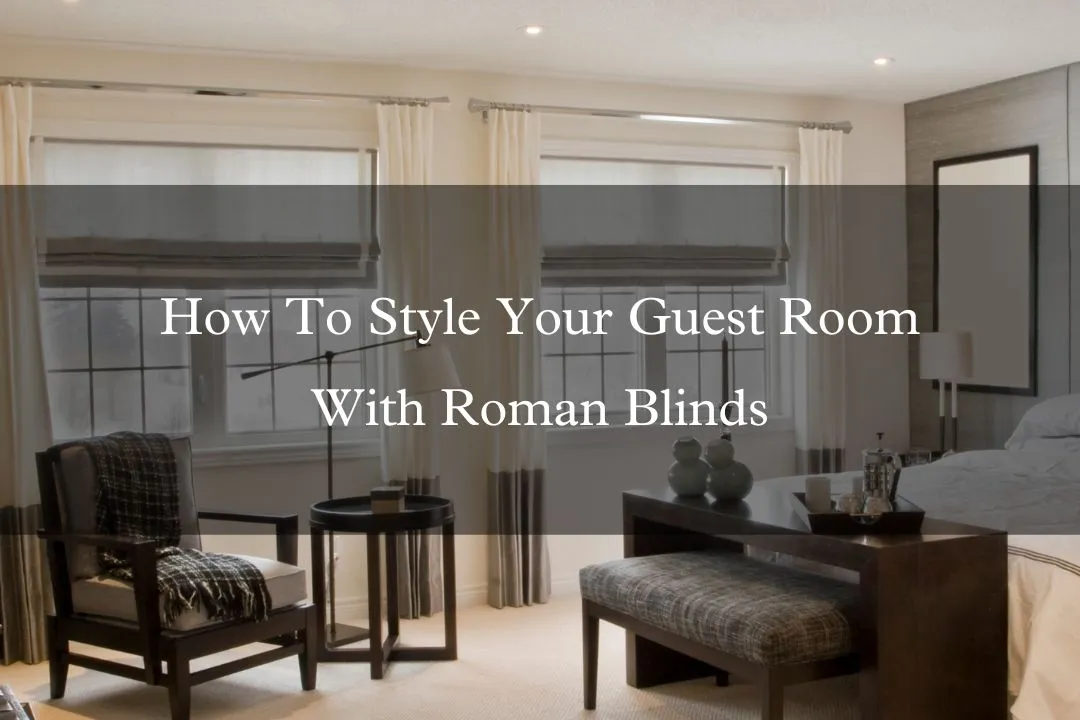 How To Style Your Guest Room With Roman Blinds