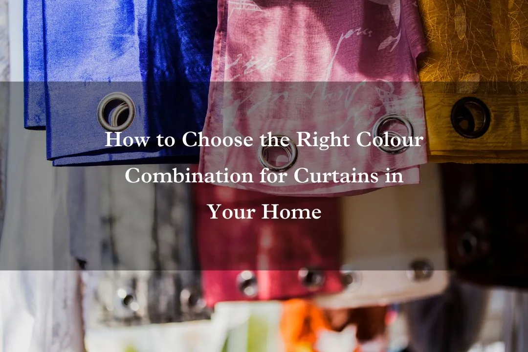 How to Choose the Right Colour Combination for Curtains in Your Home